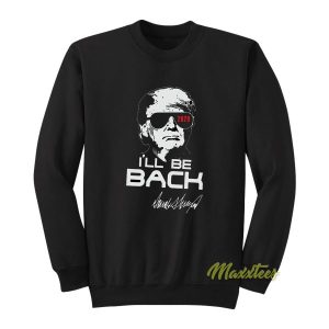 Ill Be Back Trump Terminator Sweatshirt 2