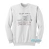 I’ll Get Over It Dramatic First Elephant Sweatshirt