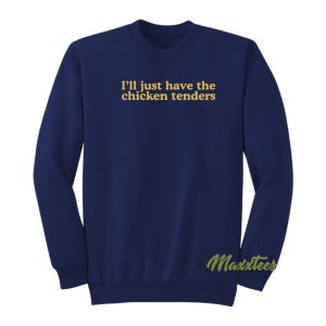 Ill Just Have The Chicken Tenders Sweatshirt 2