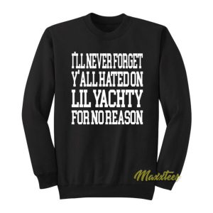 Ill Never Forget Yall Hated On Lil Yachty Sweatshirt 2