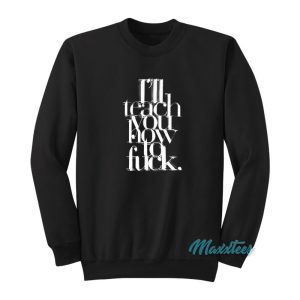 Ill Teach You How To Fuck Madonna Sweatshirt 1