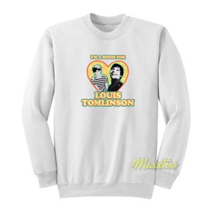 I’m A Bitch For Louis Tomlinson Sweatshirt