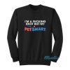 I’m A Fucking Idiot But My Petsmart Sweatshirt