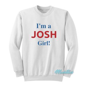 I’m A Josh Girl Sweatshirt