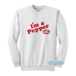 Im A Pepper Dr Pepper Sweatshirt