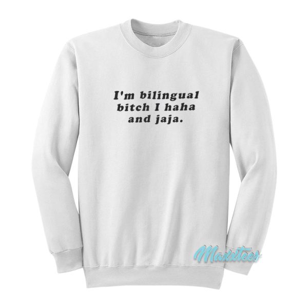 I’m Bilingual Bitch I Haha And Jaja Sweatshirt