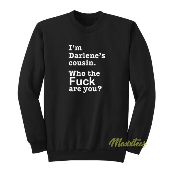 I’m Darlene’s Cousin Sweatshirt