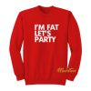 I’m Fat Let’s Party Unisex Sweatshirt