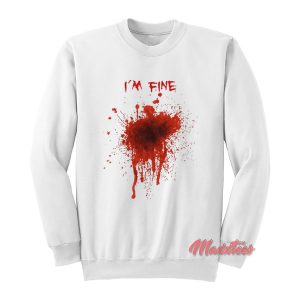 I’m Fine Fake Blood Halloween Sweatshirt