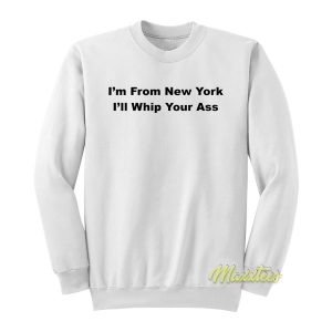 Im From New York Sweatshirt