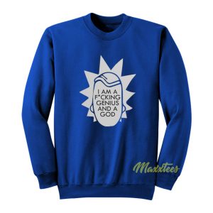 Im Fucking Genius and A God Rick Morty Sweatshirt 1