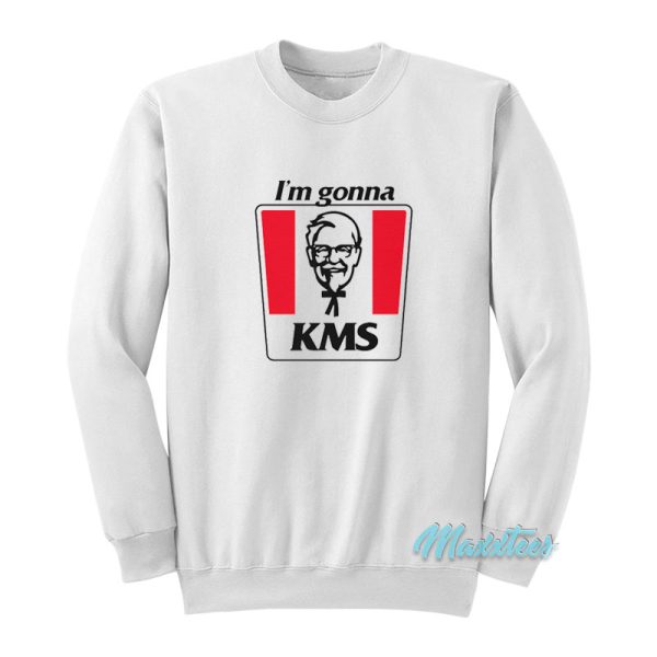 I’m Gonna Kms Sweatshirt