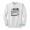 I’m H.I.M Horny And Ill Mannered Sweatshirt