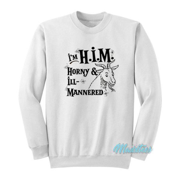 I’m H.I.M Horny And Ill Mannered Sweatshirt