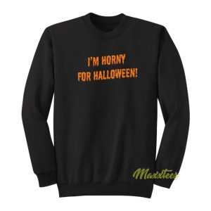 I’m Horny For Halloween Sweatshirt