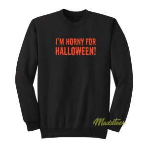 I’m Horny For Halloween Sweatshirt Unisex