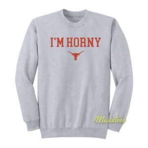 I’m Horny Texas Longhorns Sweatshirt