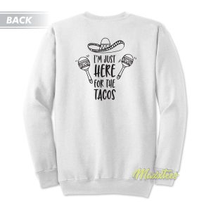 I’m Just Here For The Tacos Foodie Sweatshirt
