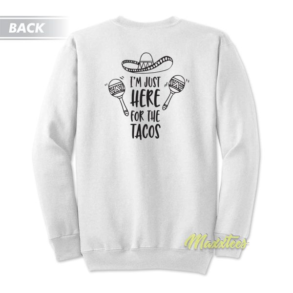 I’m Just Here For The Tacos Foodie Sweatshirt