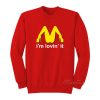 I’m Lovin’ It McDonald’s Parody Sweatshirt