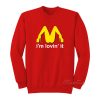 I’m Lovin’ It McDonald’s Parody Sweatshirt