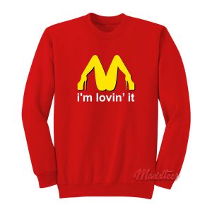 Im Lovin It McDonalds Parody Sweatshirt 1