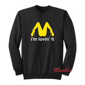 Im Lovin It McDonalds Parody Sweatshirt 2