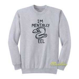 Im Mentally Eel Sweatshirt