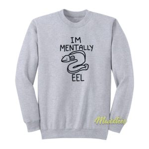 Im Mentally Eel Sweatshirt