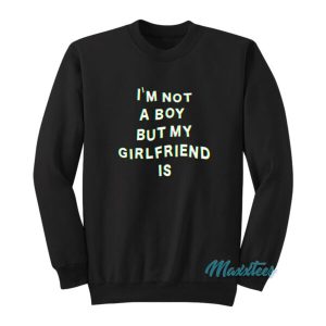 Im Not A Boy But My Girlfriend Is Sweatshirt 2