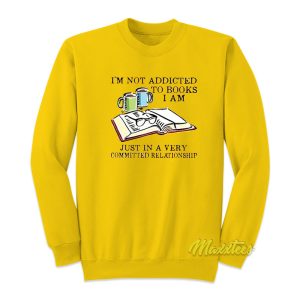 I’m Not Addicted To Books Sweatshirt