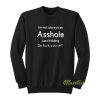 I’m Not Always An Asshole Just Kidding Sweatshirt