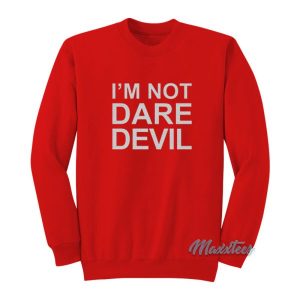 I’m Not Daredevil Sweatshirt