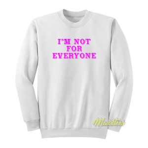 Im Not Everyone Sweatshirt