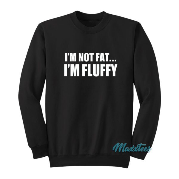 I’m Not Fat I’m Fluffy Gabriel Iglesias Sweatshirt