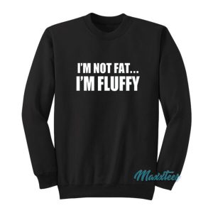 Im Not Fat Im Fluffy Gabriel Iglesias Sweatshirt 2