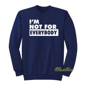 I’m Not For Everybody Sweatshirt