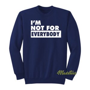 Im Not For Everybody Sweatshirt 2