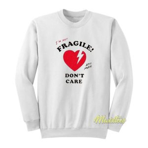 I’m Not Fragile Anymore Don’t Care Sweatshirt