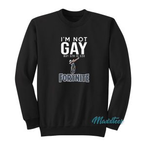 Im Not Gay But 20 is 20 Fortnite Sweatshirt 1