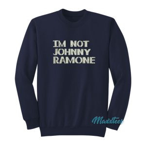 Im Not Johnny Ramone Sweatshirt 1