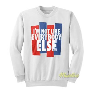 I’m Not Like Everybody Else Sweatshirt