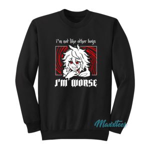 Im Not Like Other Boys Im Worse Sweatshirt 1