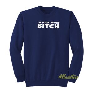 Im Rick James Bitch Sweatshirt 2