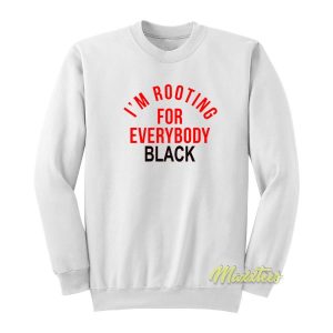 I’m Rooting For Everybody Black Sweatshirt