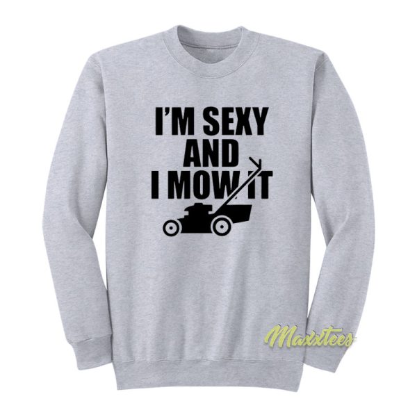 I’m Sexy and I Mow It Funny Lawn Sweatshirt