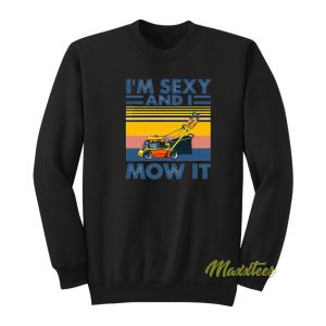 Im Sexy and I Mow It Sweatshirt 1