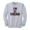 I’m So Chicago Sweatshirt