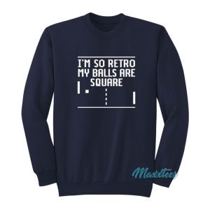 Im So Retro My Balls Are Square Sweatshirt 1