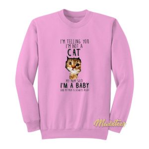 I’m Telling You I’m Not A Cat Sweatshirt